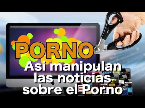 Asi manipulan las noticias sobre el Porno