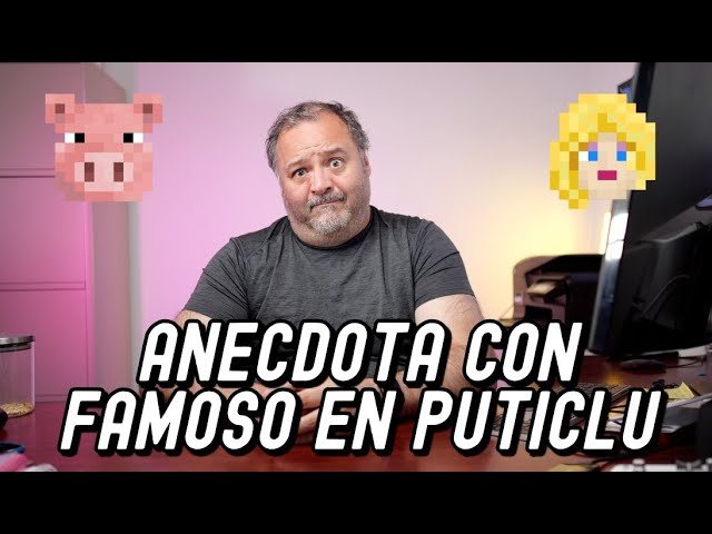 Anécdota con un famoso en un puticlub